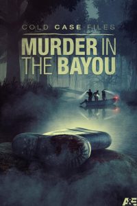 دانلود مستند پرونده‌های جنایی حل‌نشده: قتل در بایو Cold Case Files: Murder in the Bayou